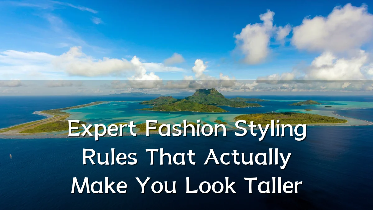 Expert Fashion Styling Rules That Actually Make You Look Taller